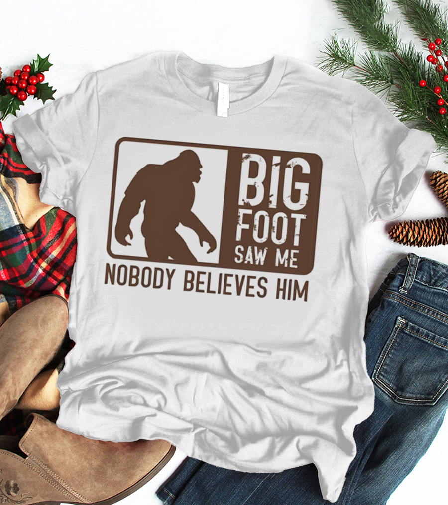 Big Foot Saw Me Nobody Believes Him Retro Sasquatch T-Shirt
