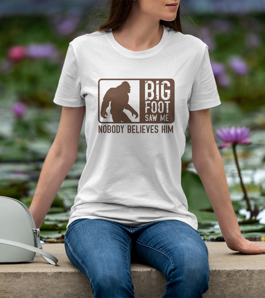 Big Foot Saw Me Nobody Believes Him Retro Sasquatch T-Shirt