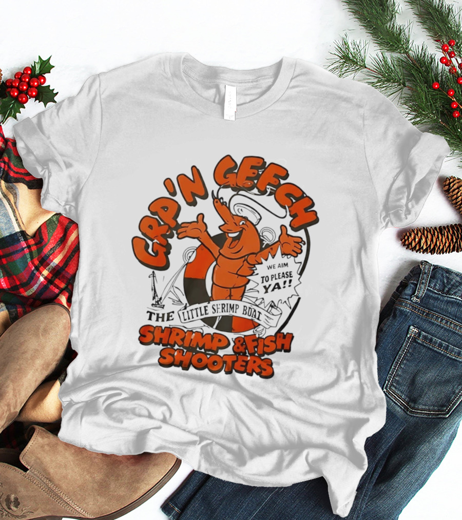 GRP'N GECH We Aim To Please Ya The Little Shrimp Boat Shrimp & Fish Shooters T-Shirt