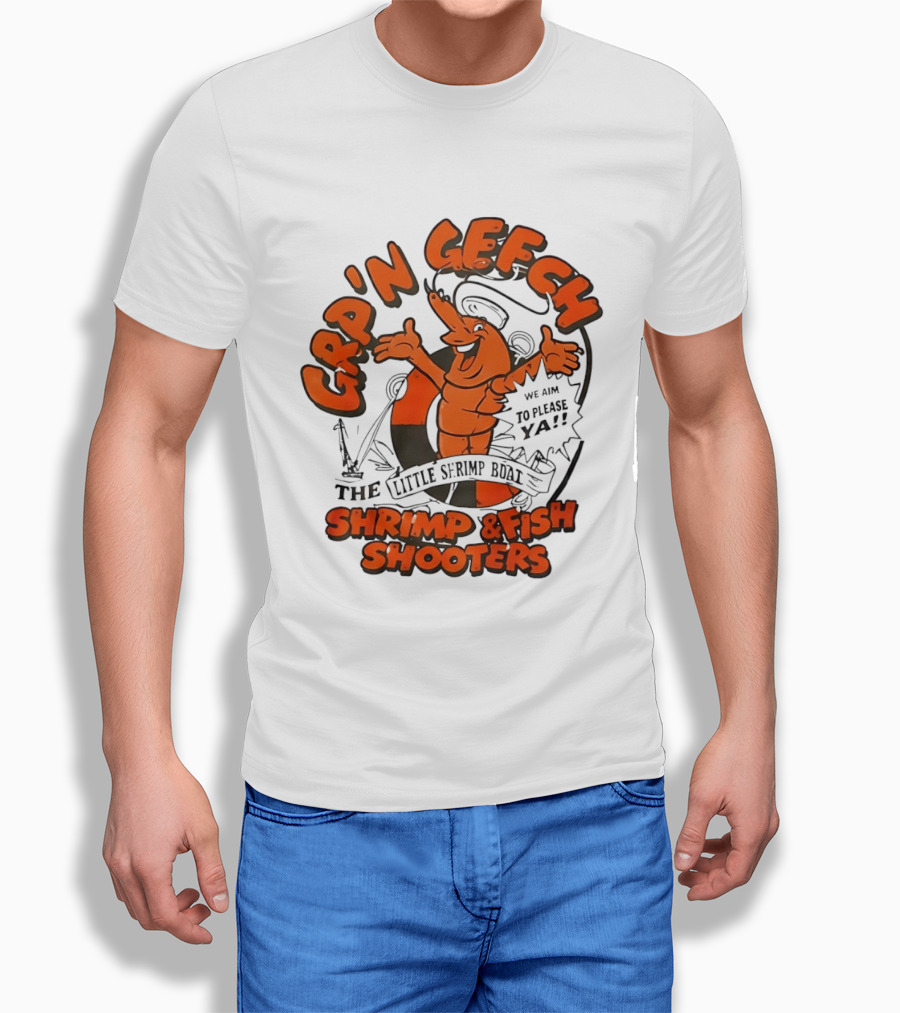 GRP'N GECH We Aim To Please Ya The Little Shrimp Boat Shrimp & Fish Shooters T-Shirt