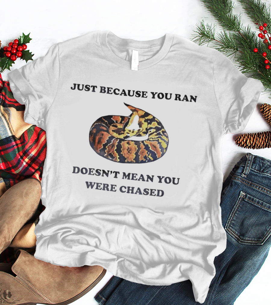 Just Because You Ran Doesn't Mean You Were Chased Coiled Ball Python T-Shirt