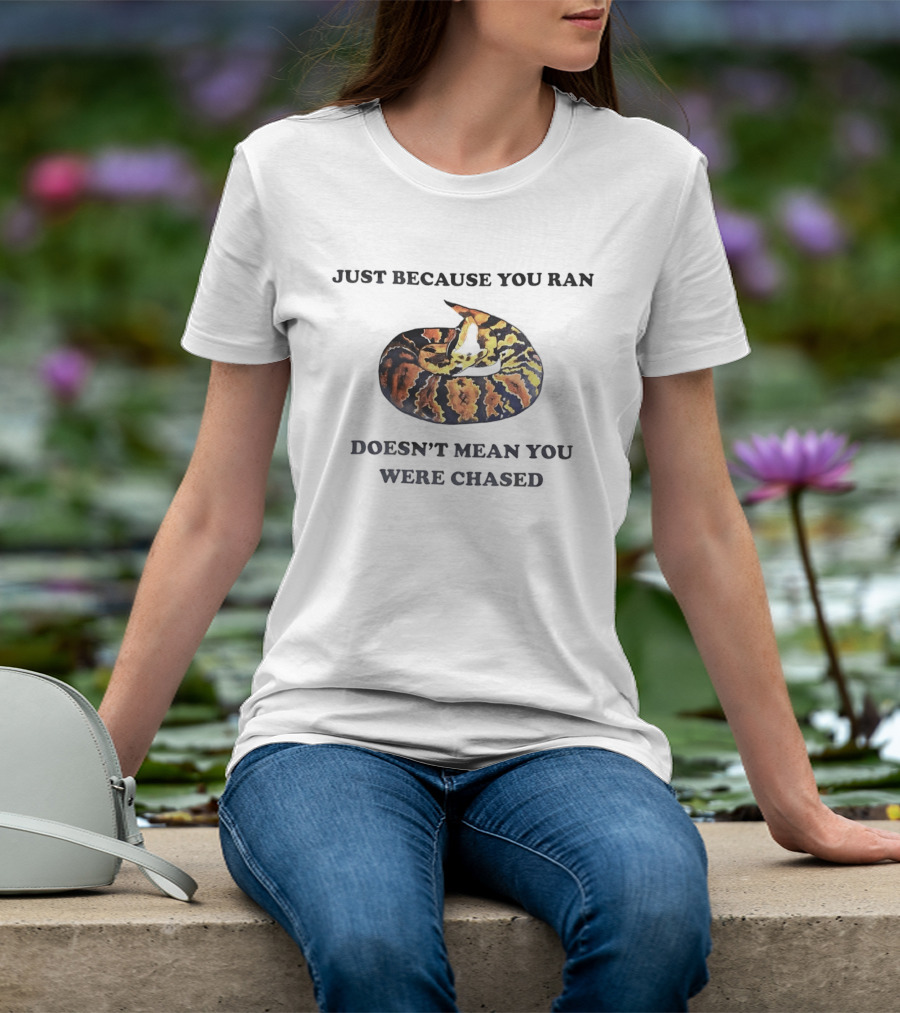 Just Because You Ran Doesn't Mean You Were Chased Coiled Ball Python T-Shirt