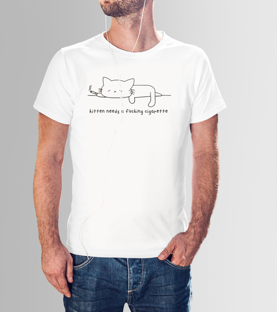 Kitten Needs A Fucking Cigarette Smoking Cat T-Shirt