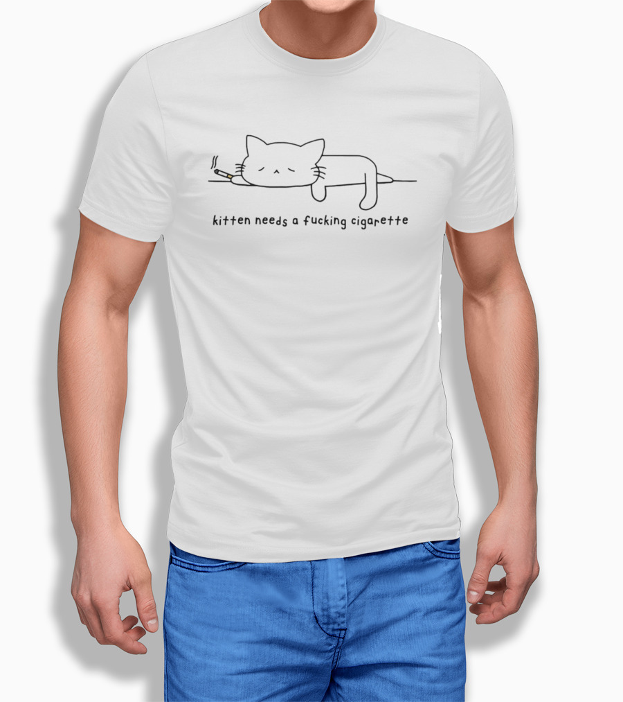 Kitten Needs A Fucking Cigarette Smoking Cat T-Shirt