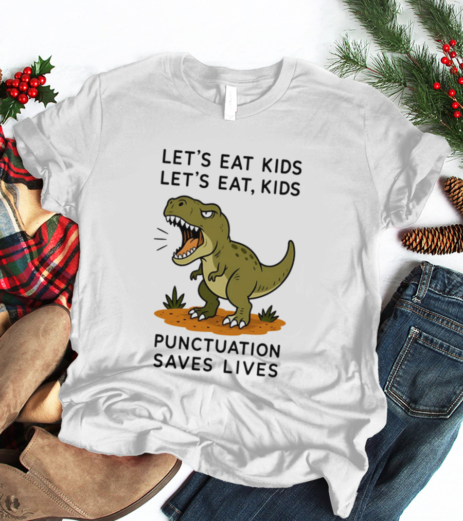 Let's Eat Kids Let's Eat Kids Punctuation Saves Lives Rex T-Shirt