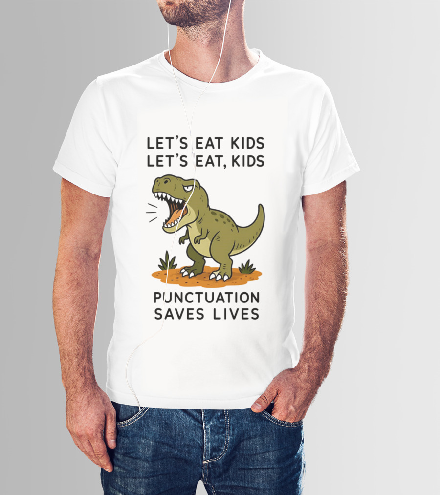 Let's Eat Kids Let's Eat Kids Punctuation Saves Lives Rex T-Shirt