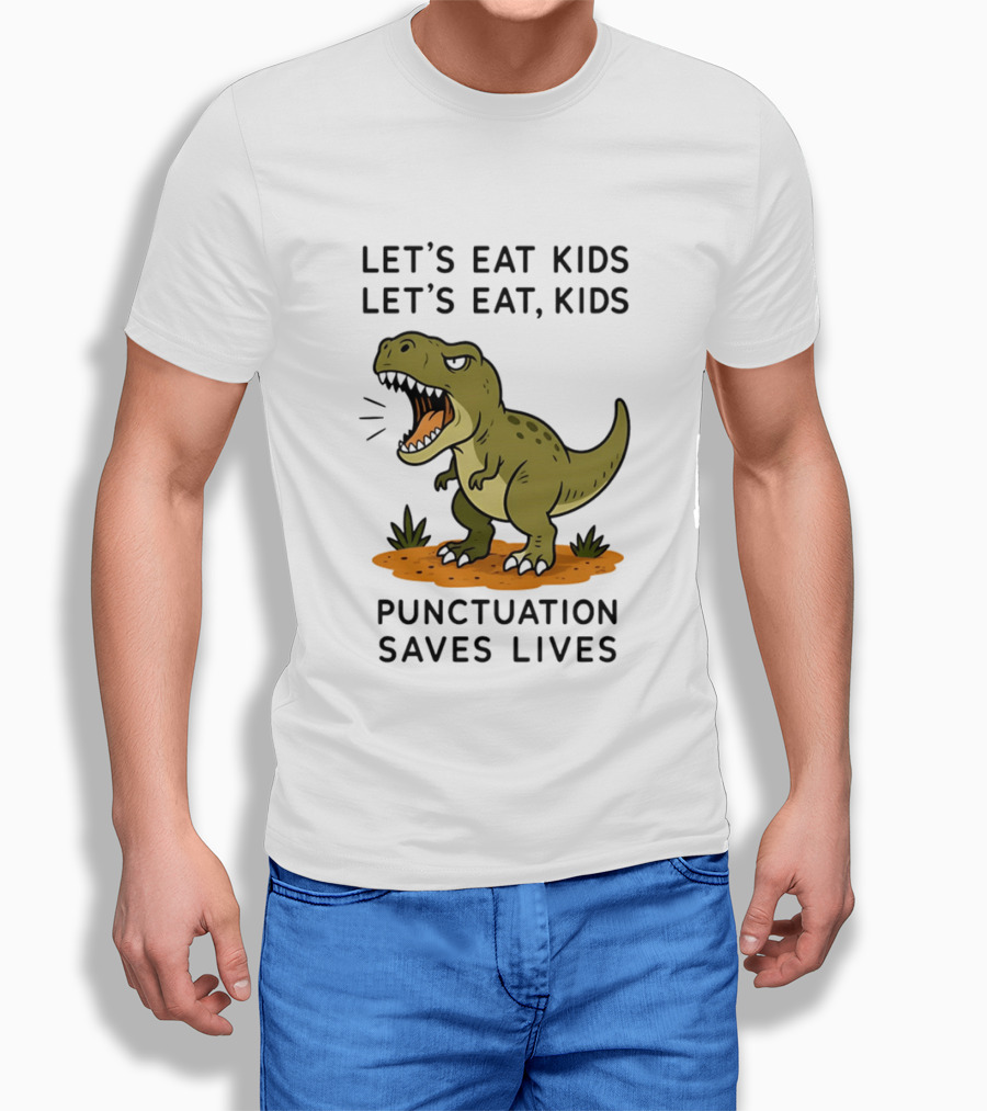Let's Eat Kids Let's Eat Kids Punctuation Saves Lives Rex T-Shirt