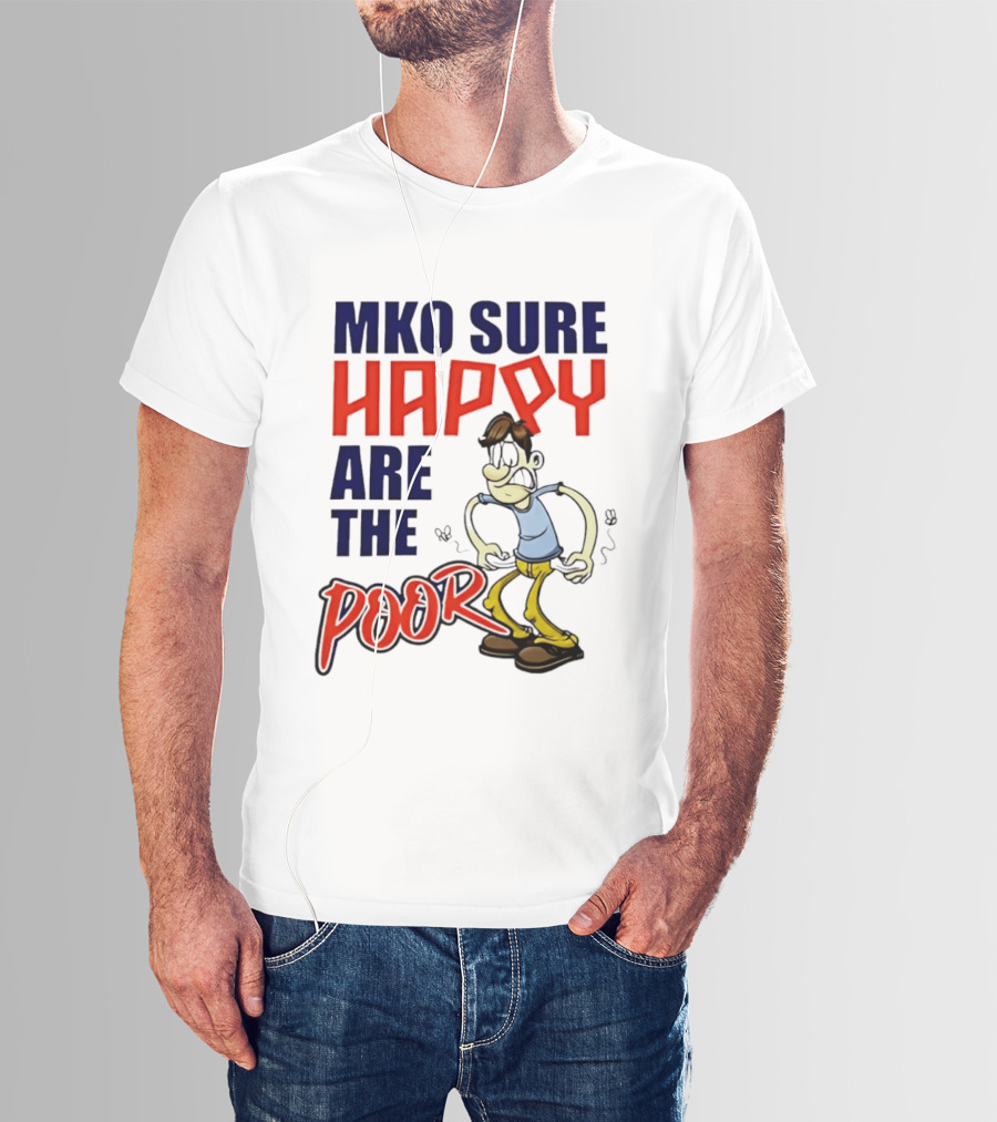 Mko Sure Happy Are The Poor Cartoon Style Man T-Shirt
