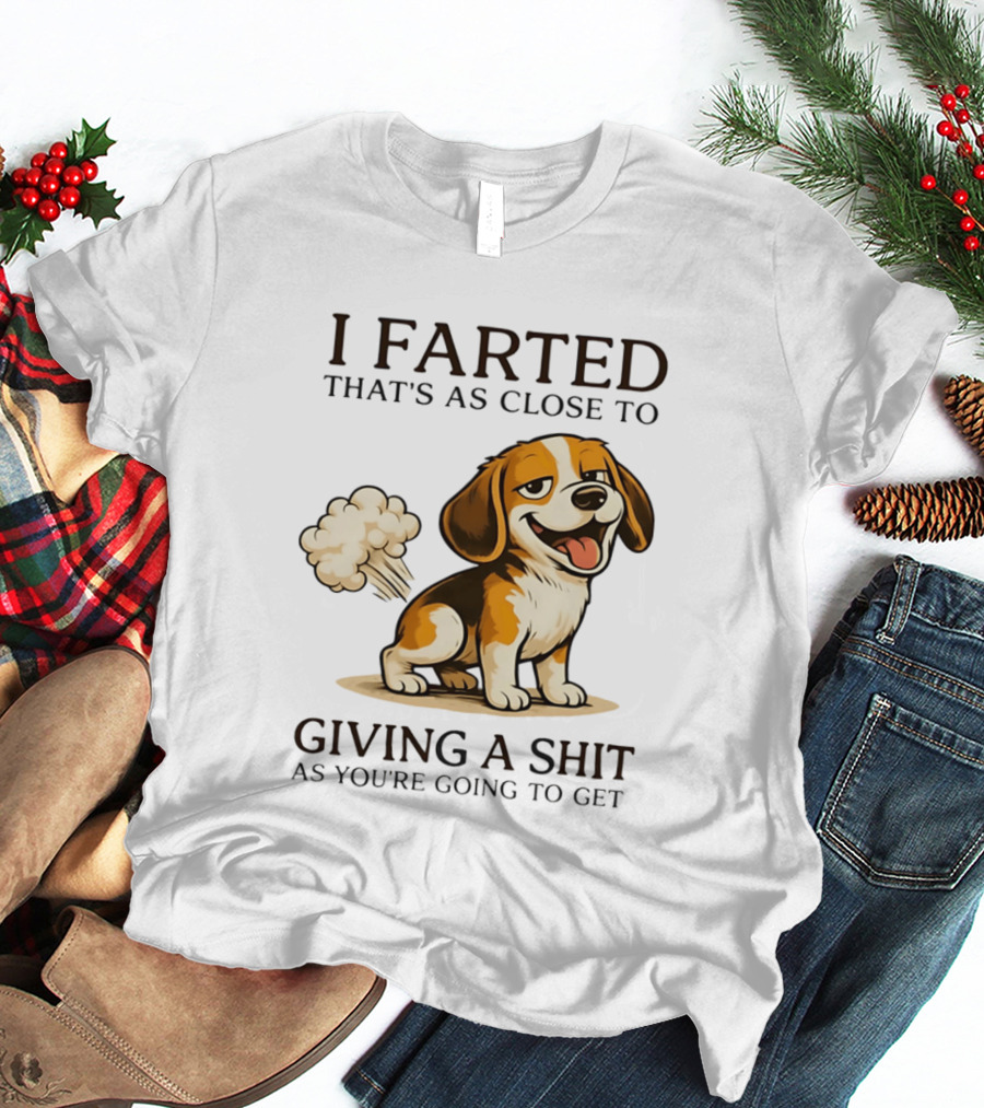 I Farted That's As Close To Giving A Shit Dog T-Shirt