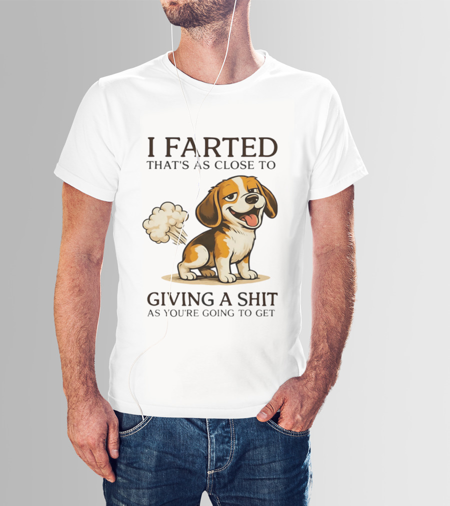 I Farted That's As Close To Giving A Shit Dog T-Shirt