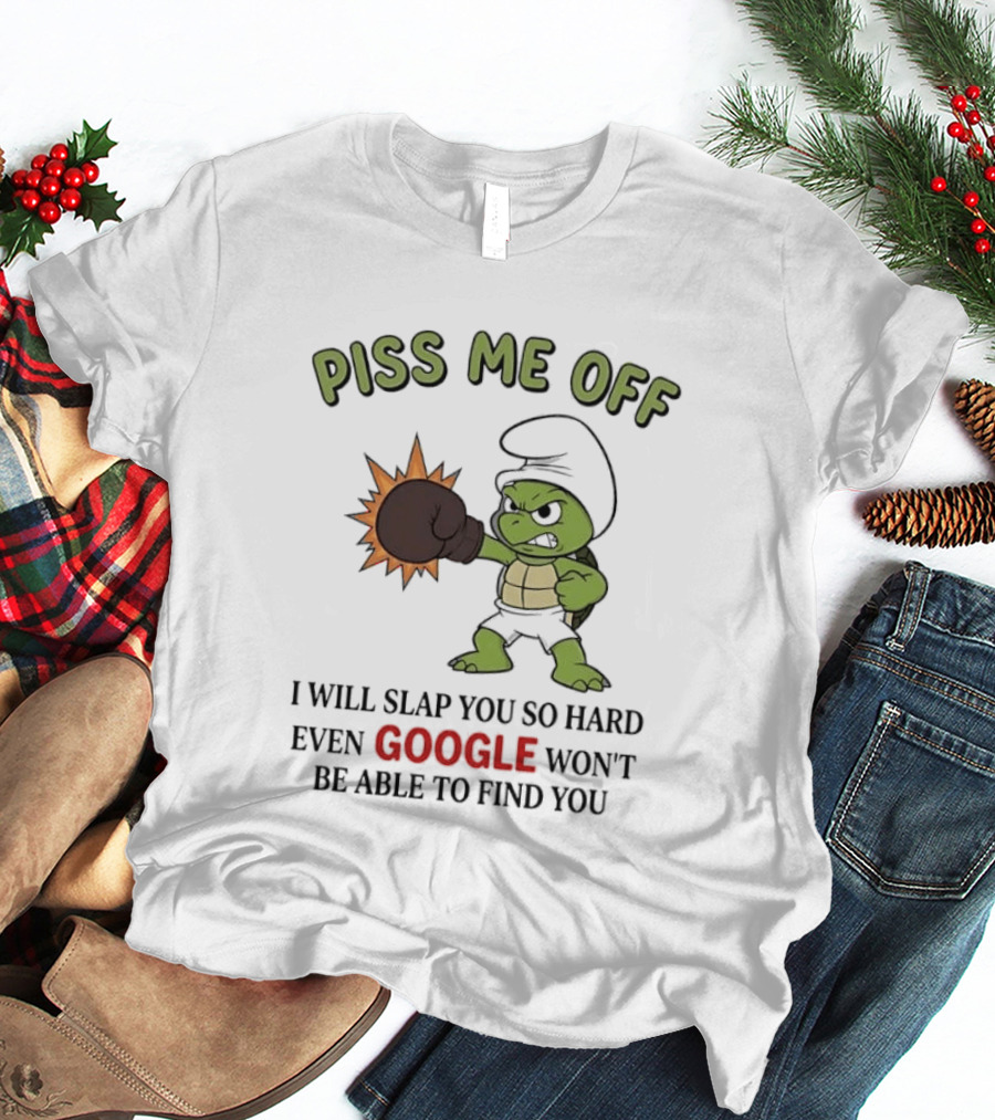 Piss Me Off I Will Slap You So Hard Even Google Won't Be Able To Find You Cartoon Turtle Boxing Glove T-Shirt