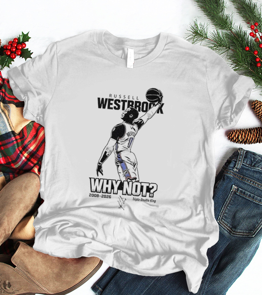 Russell Westbrook Why Not OKC Thunder Triple Double King 2008 2026 T-Shirt