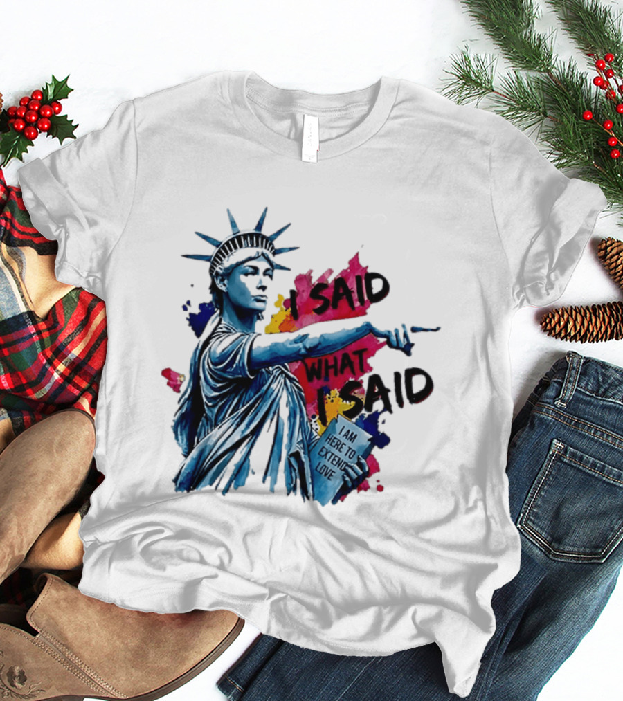 Sophie Cunningham I Said What I Said I Am Here To Extend Love Statue Of Liberty T-Shirt