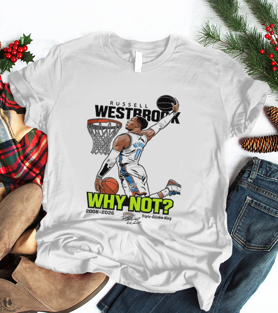 Russell Westbrook Why Not Triple Double King 2008 2026 T-Shirt