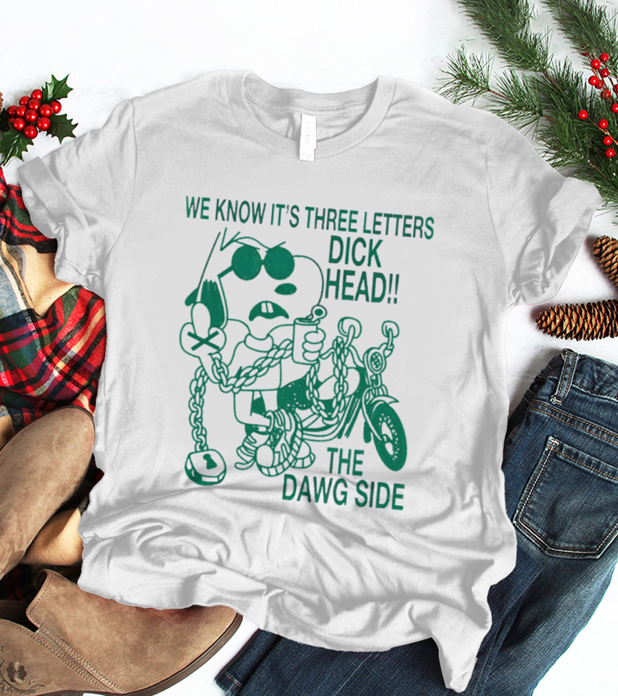 We Know It's Three Letters Dick Head The Dawg Side Snoopy Cartoon T-Shirt