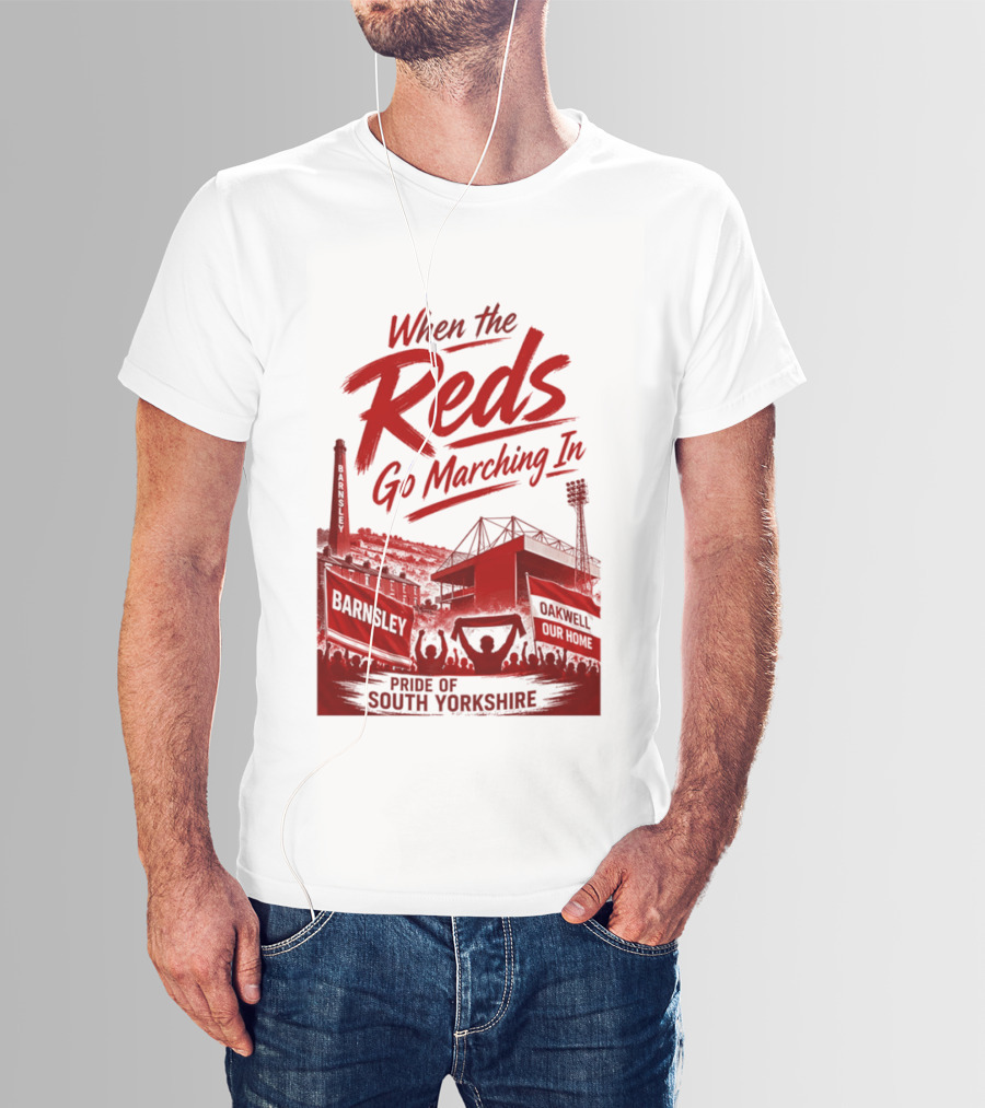 When The Reds Go Marching In Barnsley Oakwell Pride Of South Yorkshire T-Shirt