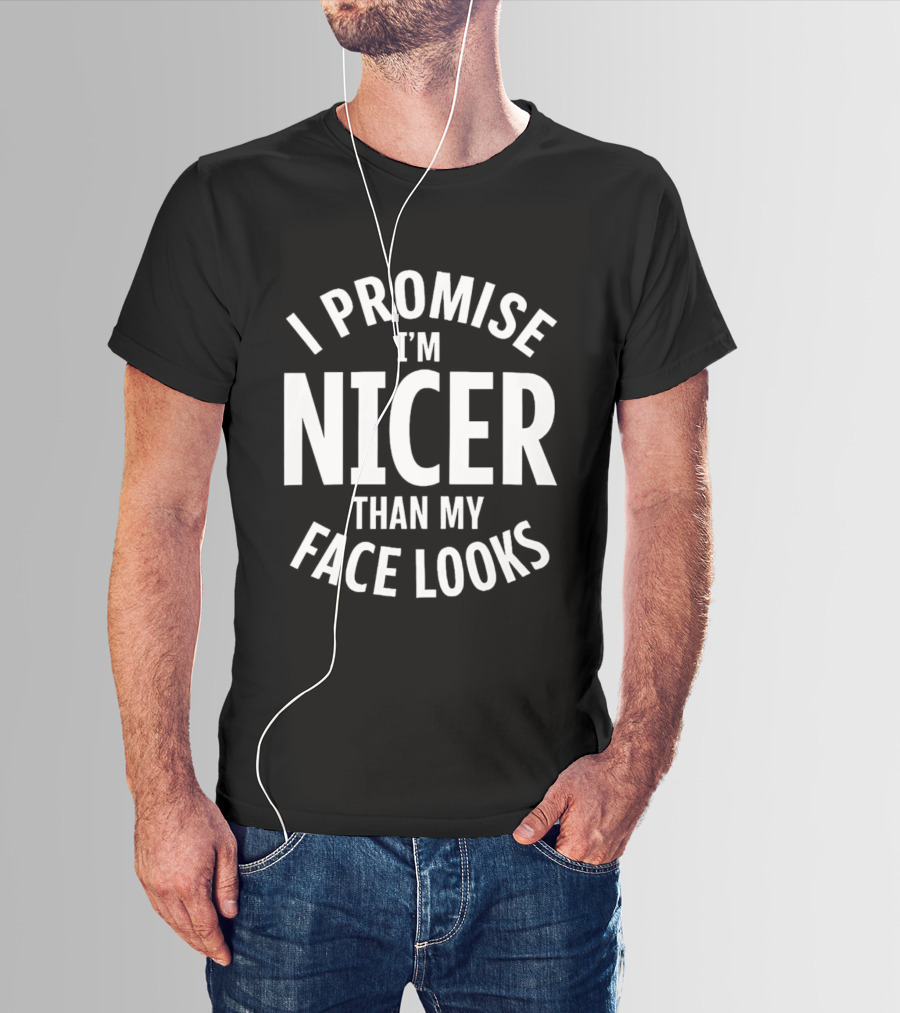 I Promise I'm Nicer Than My Face Looks Arched White T-Shirt