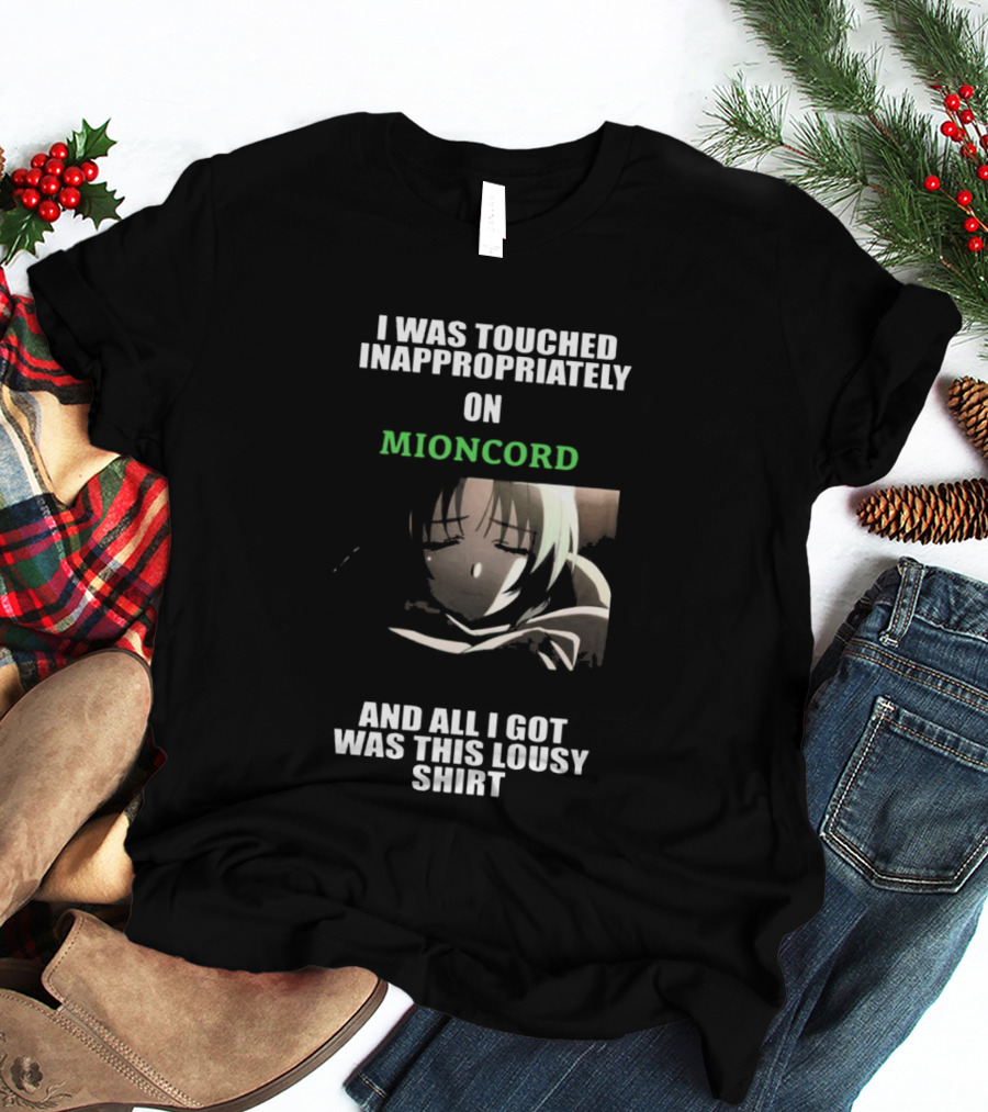 I Was Touched Inappropriately On Mioncord And All I Got Was This Lousy T-Shirt