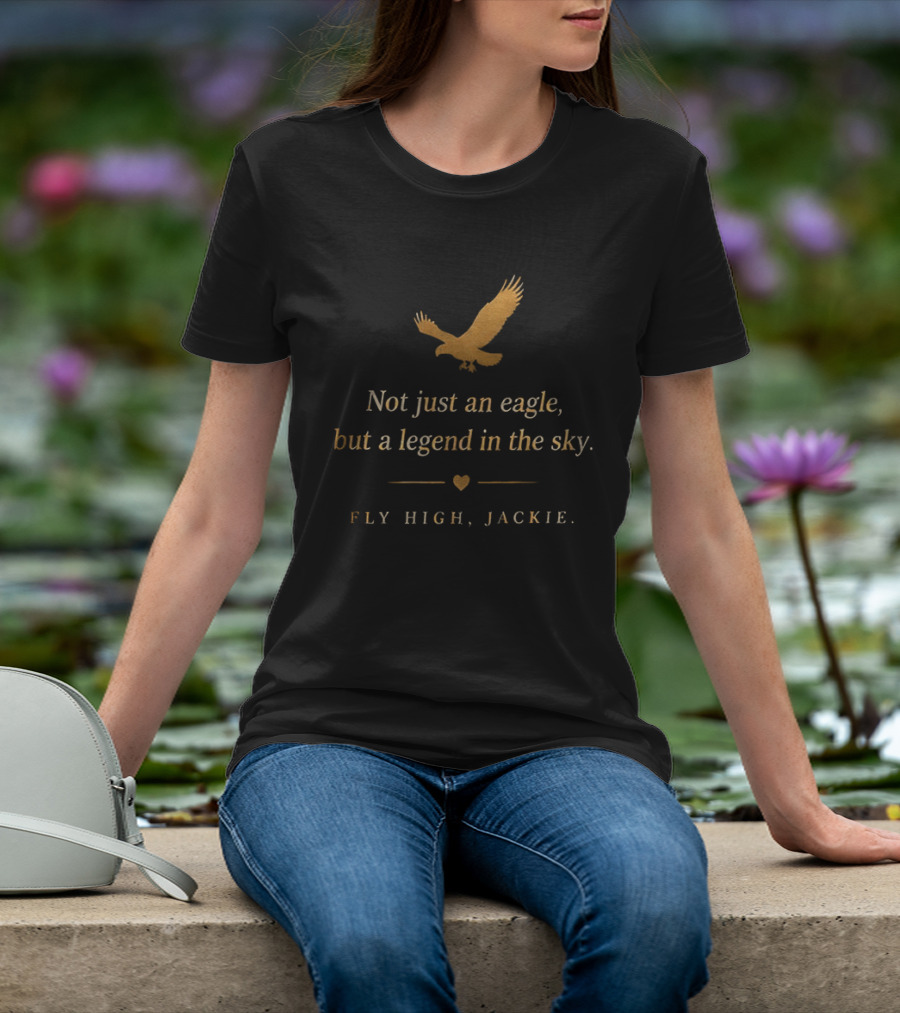 Fly High Jackie Not Just An Eagle But A Legend In The Sky T-Shirt