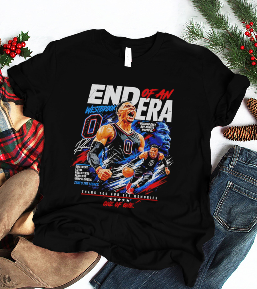 End Of An Era Westbrook 0 Nothing Easy But Always Worth It Thank You For The Memories One Of One T-Shirt