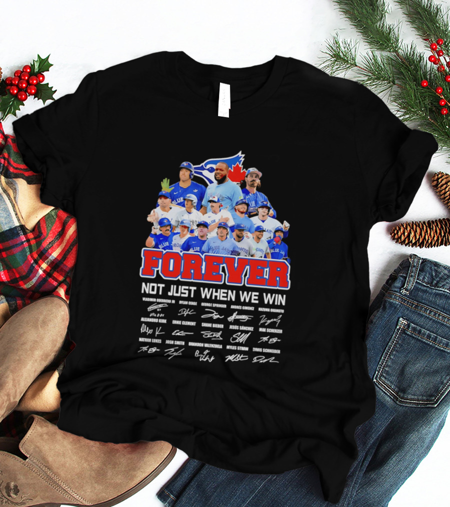 Toronto Blue Jays Forever Not Just When We Win Team Signatures T-Shirt