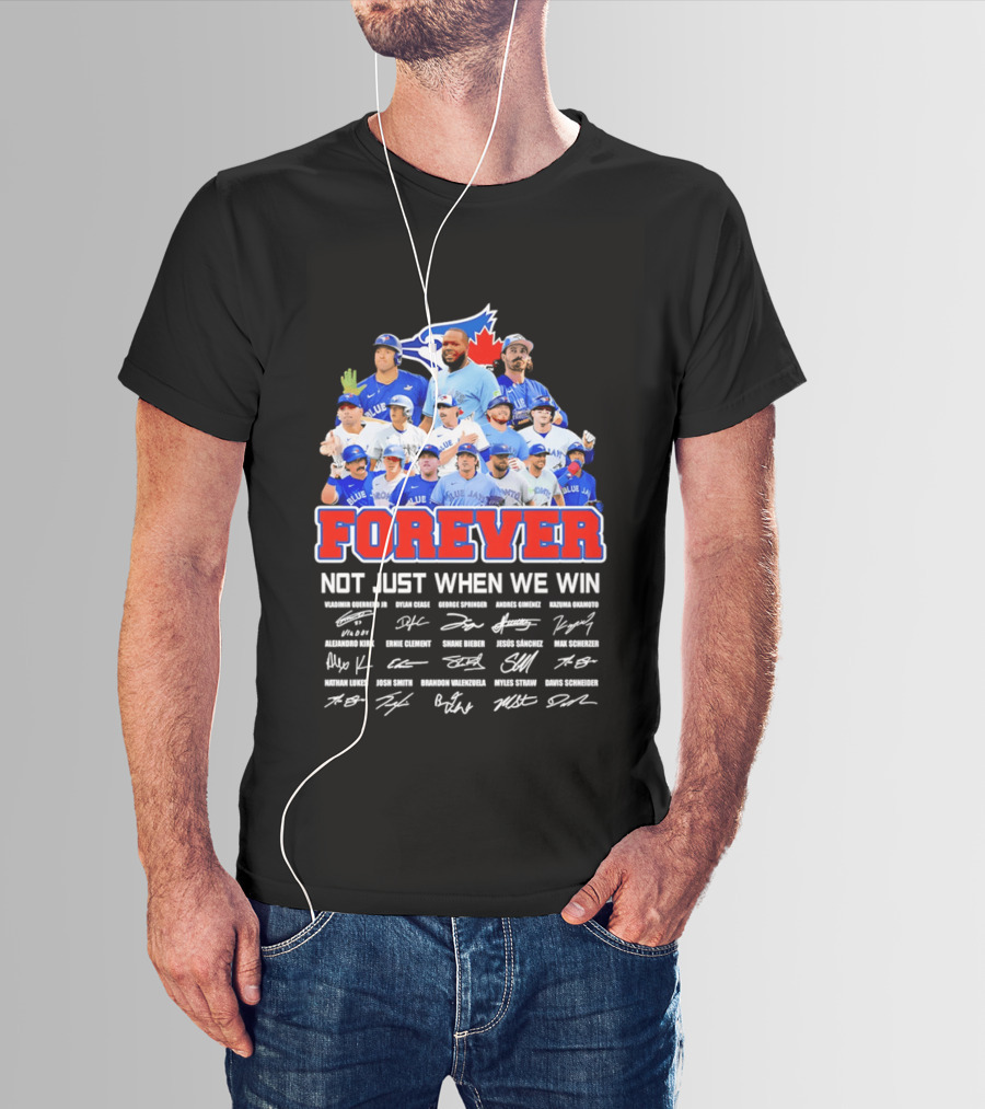 Toronto Blue Jays Forever Not Just When We Win Team Signatures T-Shirt