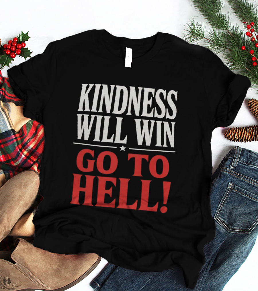 Kindness Will Win Go To Hell T-Shirt