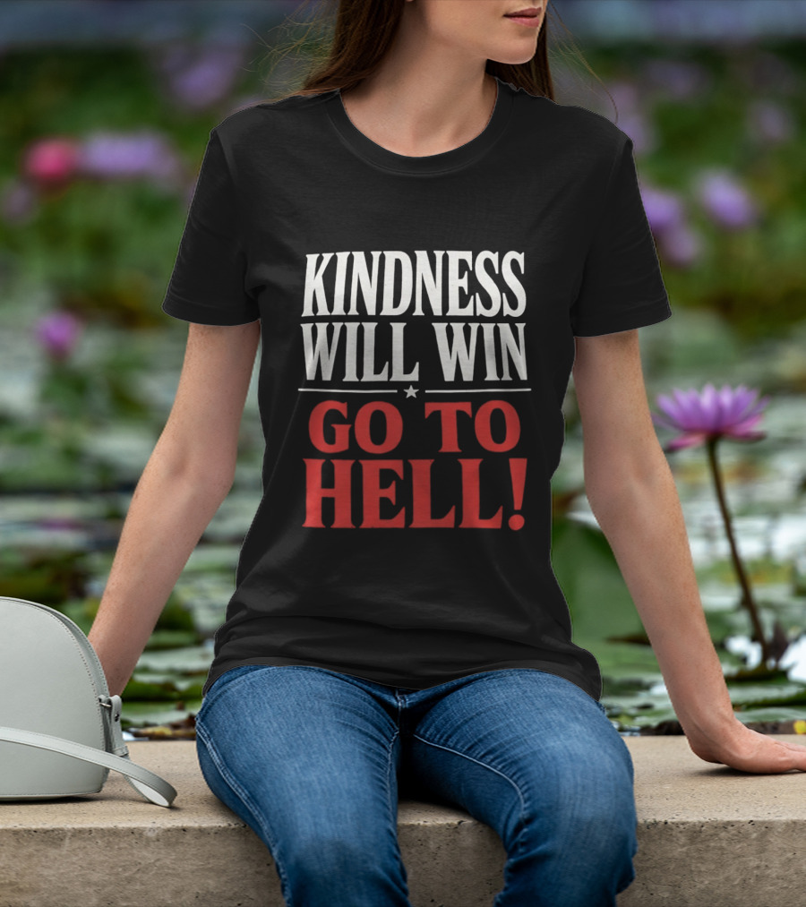 Kindness Will Win Go To Hell T-Shirt