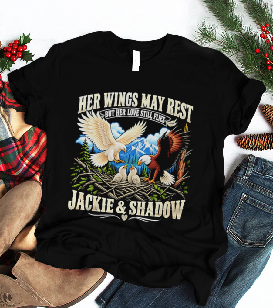 Her Wings May Rest But Her Love Still Flies Jackie And Shadow Angel Eagle Nest Chicks Mountain Lake T-Shirt