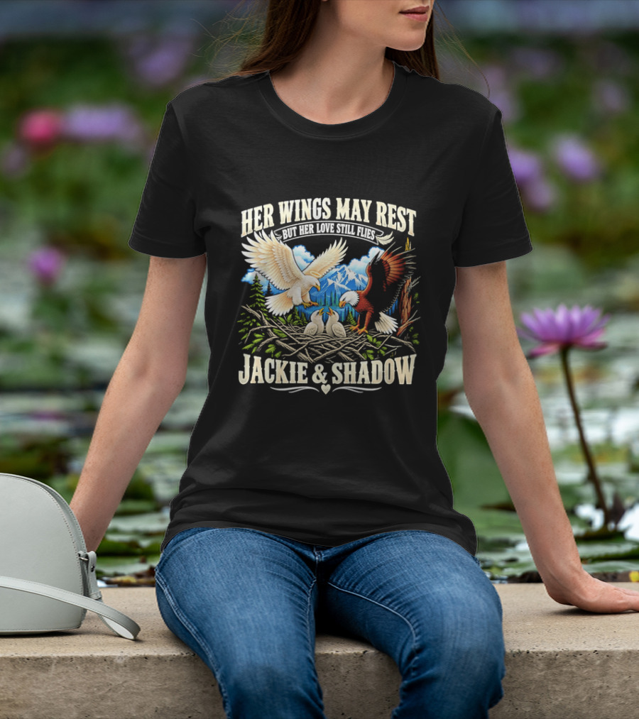 Her Wings May Rest But Her Love Still Flies Jackie And Shadow Angel Eagle Nest Chicks Mountain Lake T-Shirt