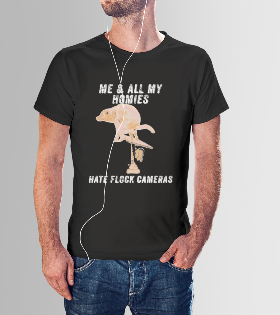 Me And All My Homies Hate Flock Cameras T-Shirt