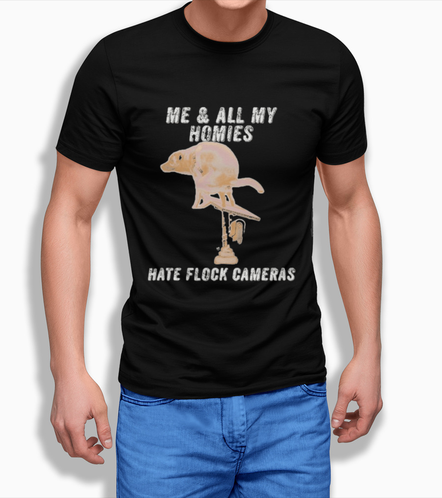 Me And All My Homies Hate Flock Cameras T-Shirt