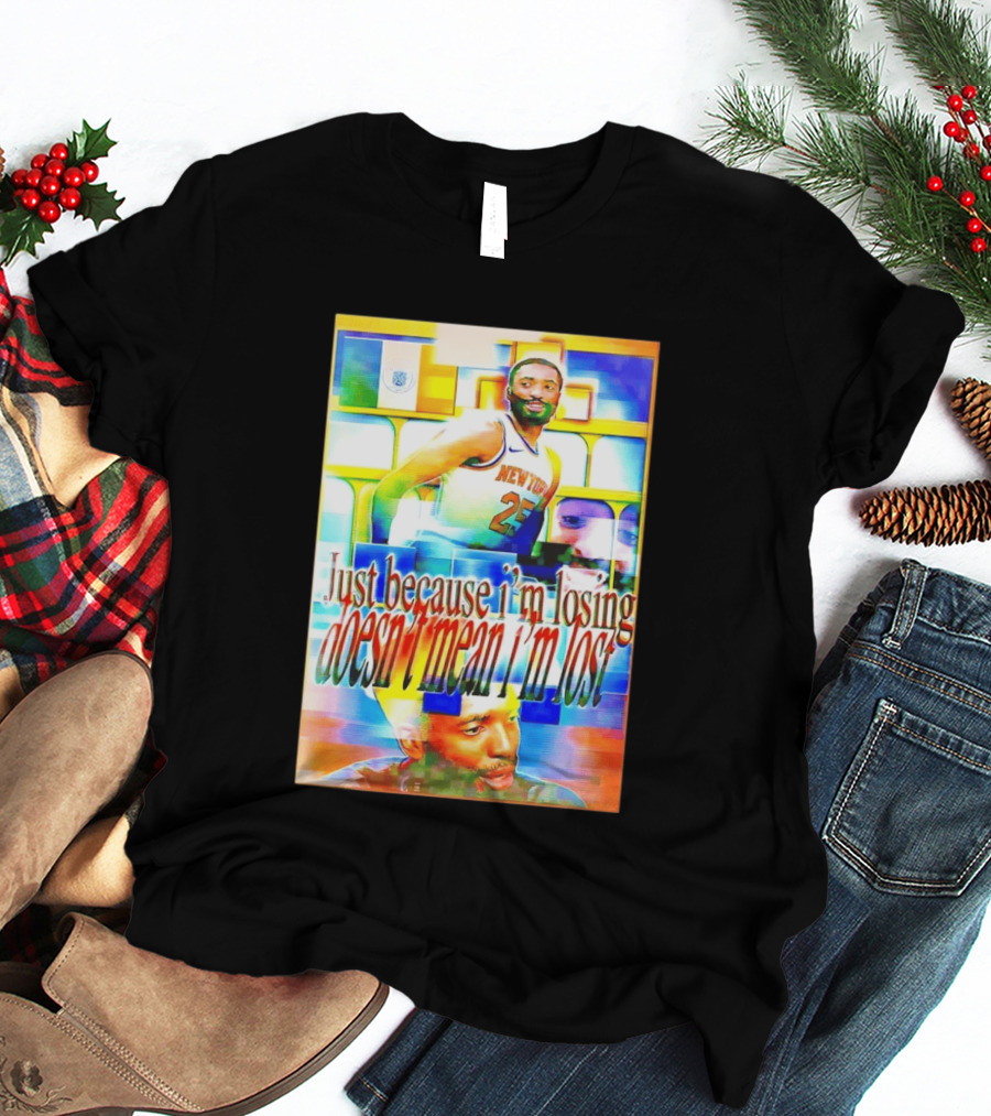 Just Because I'm Losing Doesn't Mean I'm Lost Mikal Bridges New York 25 T-Shirt