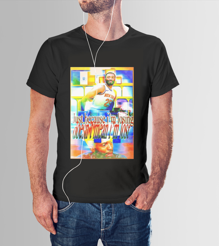 Just Because I'm Losing Doesn't Mean I'm Lost Mikal Bridges New York 25 T-Shirt