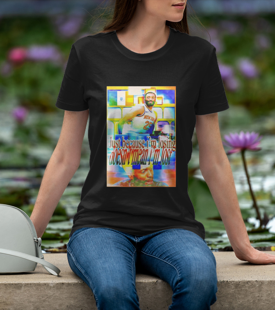 Just Because I'm Losing Doesn't Mean I'm Lost Mikal Bridges New York 25 T-Shirt