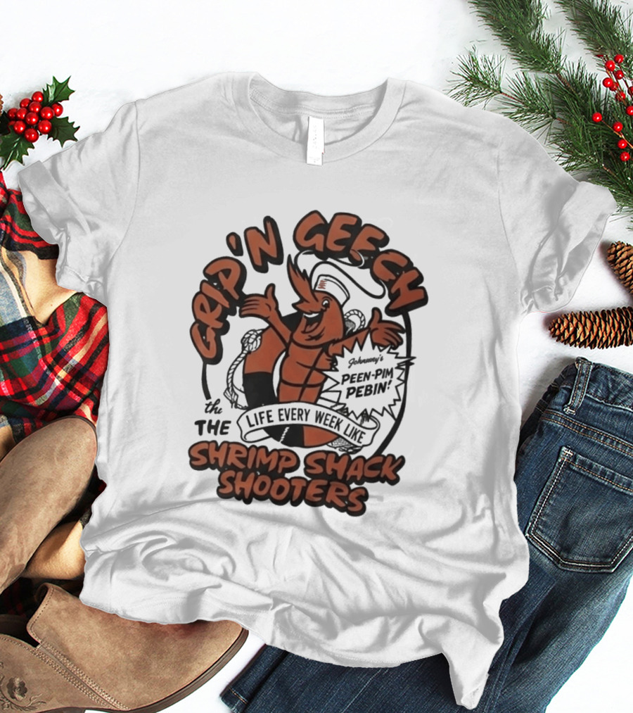 Grip'n Geech The Life Every Week Like Shrimp Shack Shooters Johnny Peen Pim Pebin T-Shirt