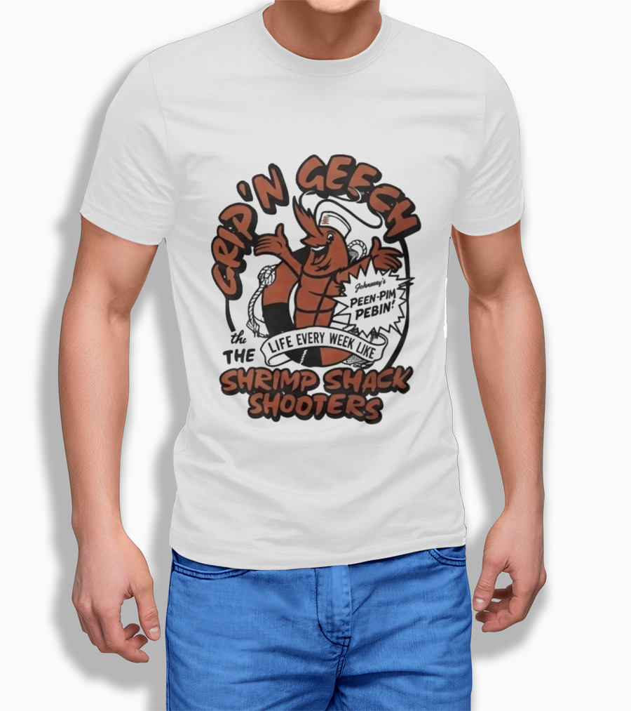 Grip'n Geech The Life Every Week Like Shrimp Shack Shooters Johnny Peen Pim Pebin T-Shirt