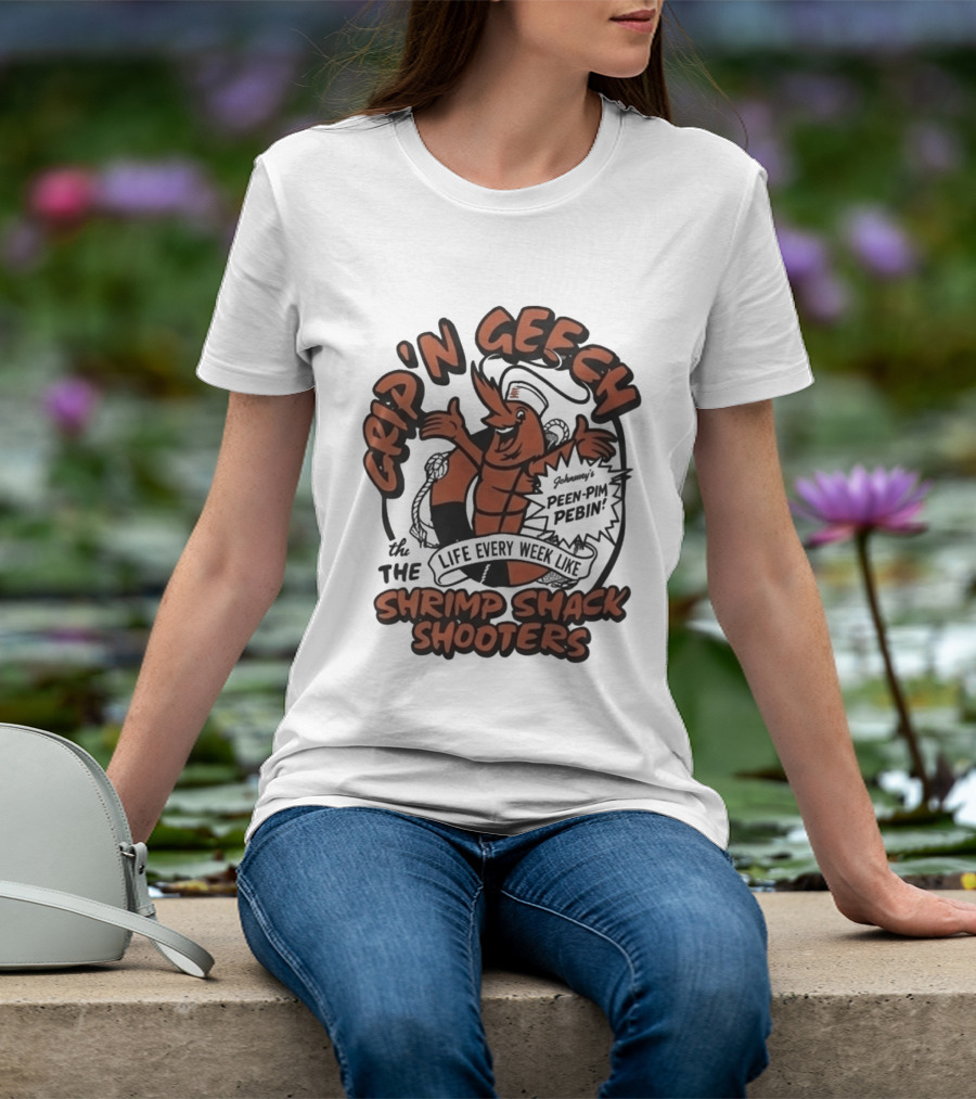 Grip'n Geech The Life Every Week Like Shrimp Shack Shooters Johnny Peen Pim Pebin T-Shirt