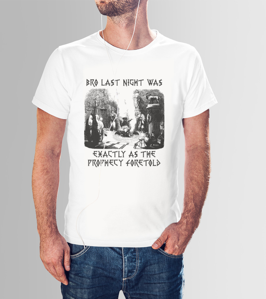 Bro Last Night Was Exactly As The Prophecy Foretold Medieval City Streetscape T-Shirt