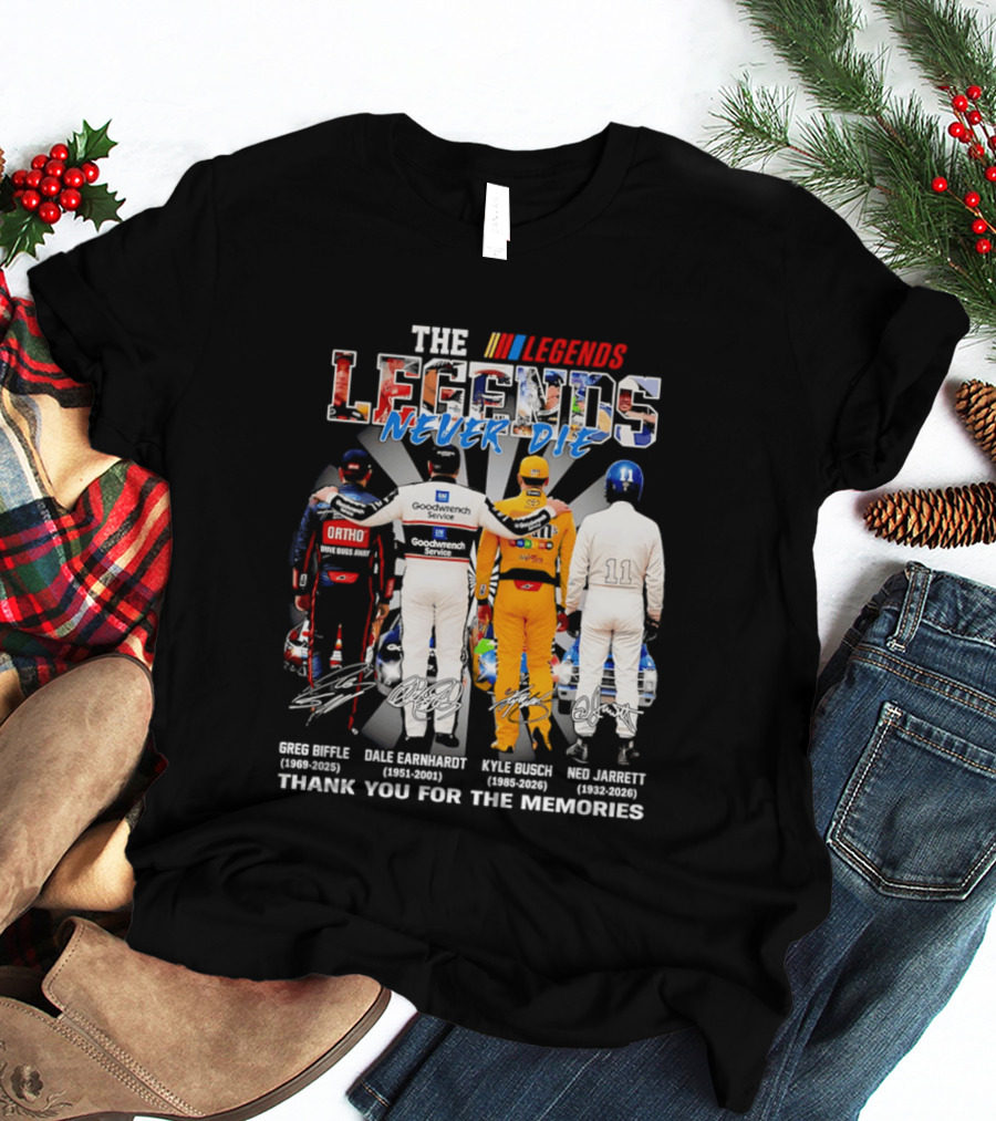 The Legends Never Die Greg Biffle Dale Earnhardt Kyle Busch Ned Jarrett Thank You For The Memories T-Shirt