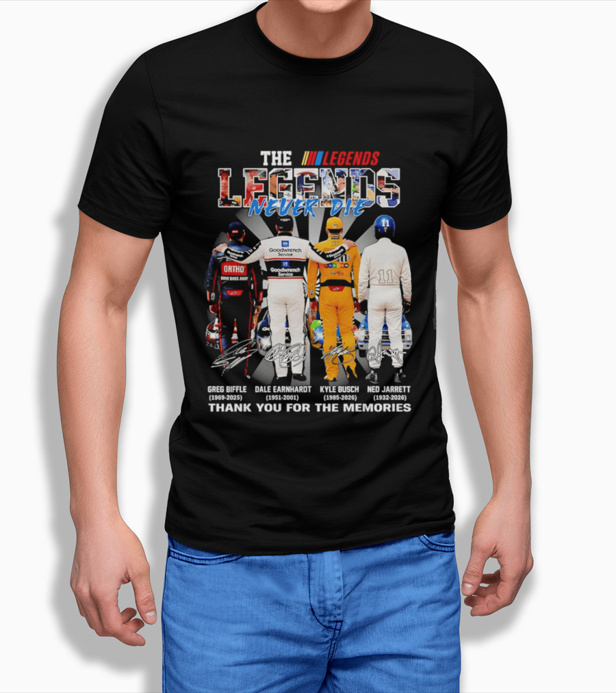 The Legends Never Die Greg Biffle Dale Earnhardt Kyle Busch Ned Jarrett Thank You For The Memories T-Shirt