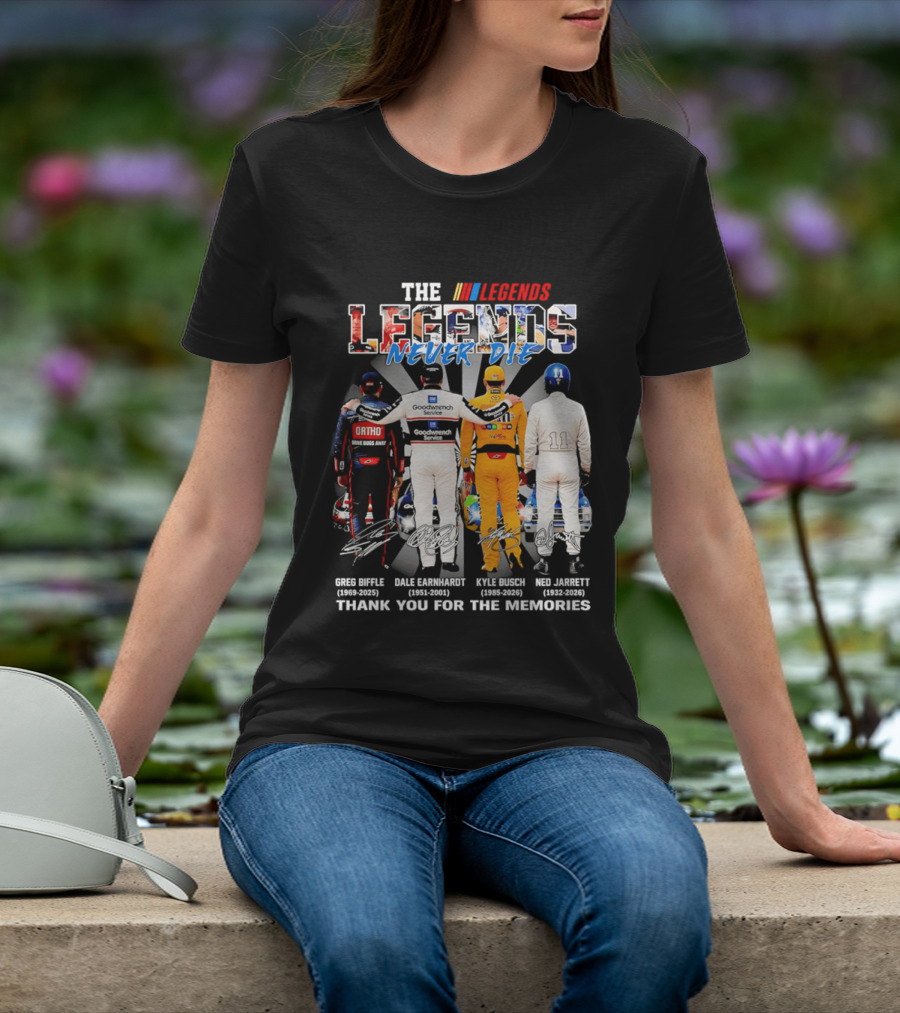 The Legends Never Die Greg Biffle Dale Earnhardt Kyle Busch Ned Jarrett Thank You For The Memories T-Shirt