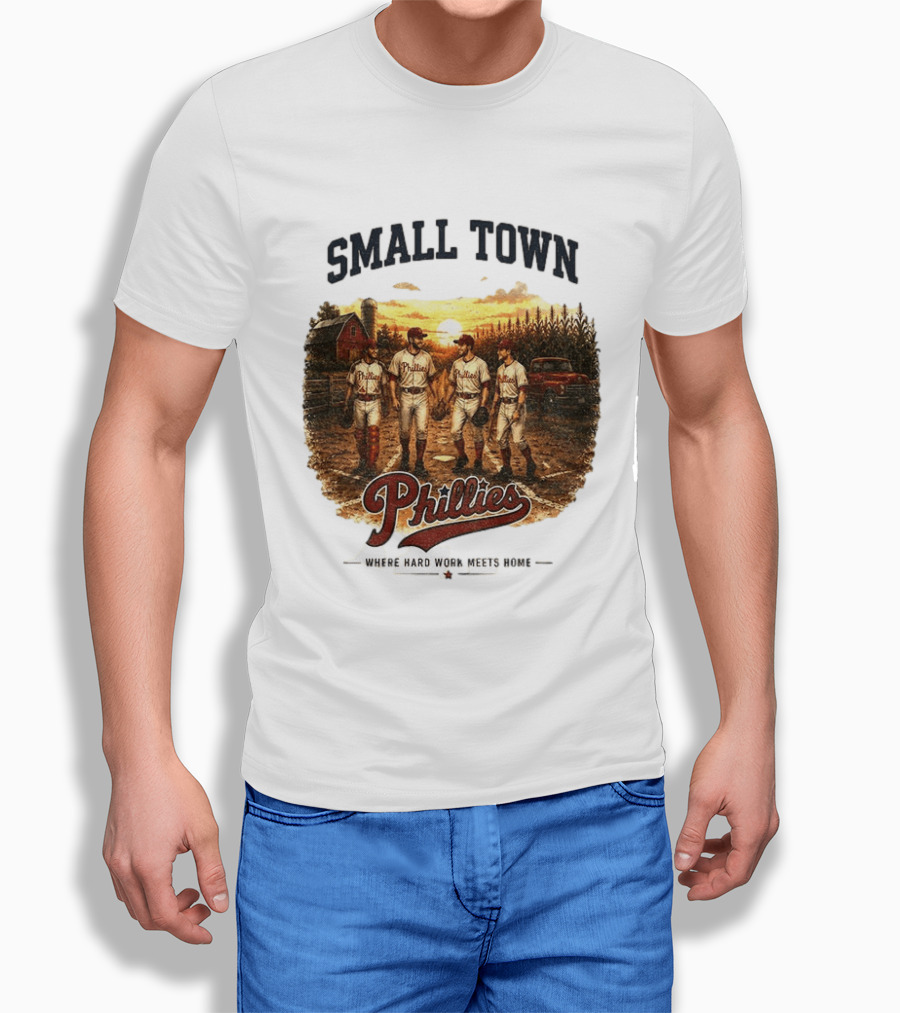 Phillies Small Town Baseball Where Hard Work Meets Home T-Shirt