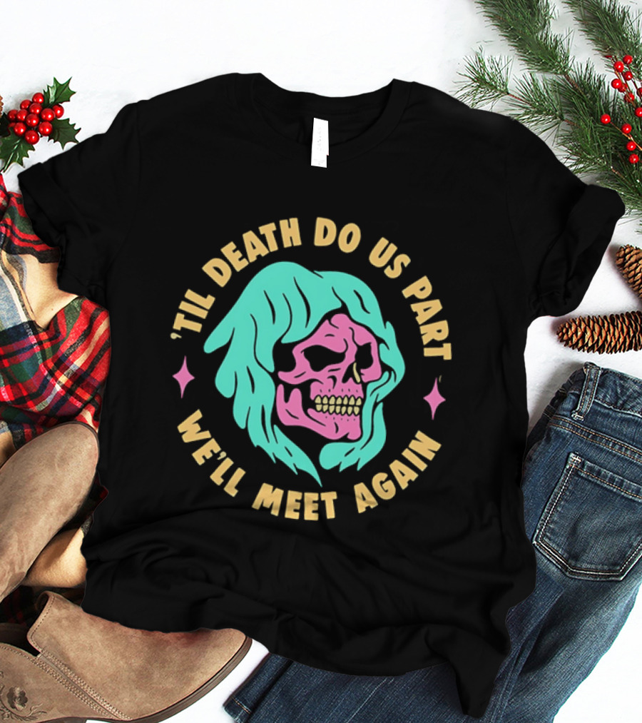 Til Death Do Us Part We'll Meet Again Pink Skull Teal Hood T-Shirt