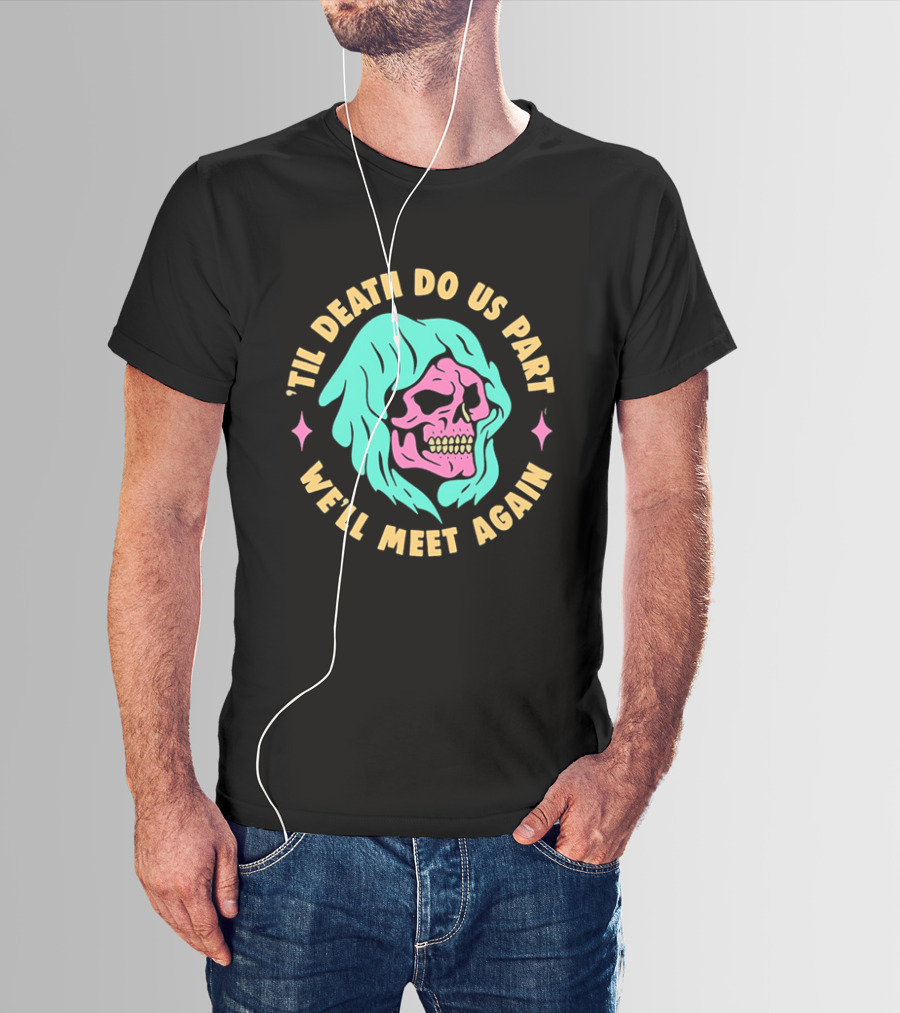 Til Death Do Us Part We'll Meet Again Pink Skull Teal Hood T-Shirt
