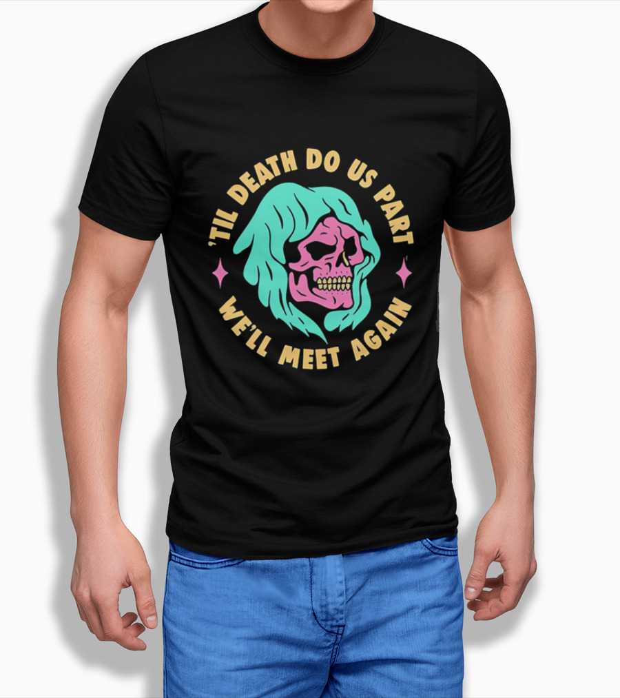 Til Death Do Us Part We'll Meet Again Pink Skull Teal Hood T-Shirt