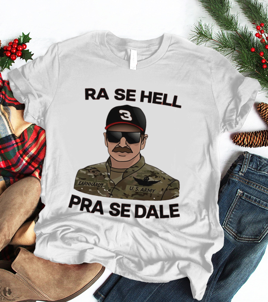 RA SE HELL PRA SE DALE Earnhardt U.S. Army T-Shirt