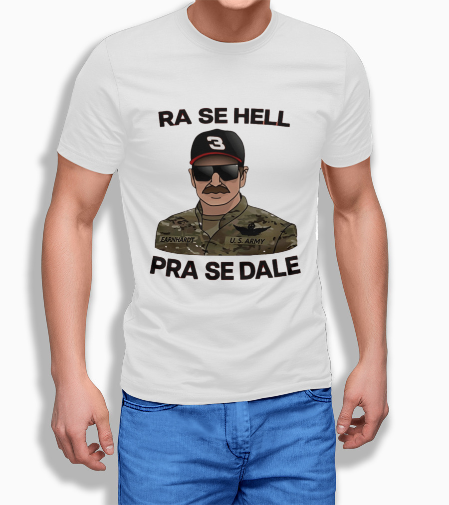 RA SE HELL PRA SE DALE Earnhardt U.S. Army T-Shirt