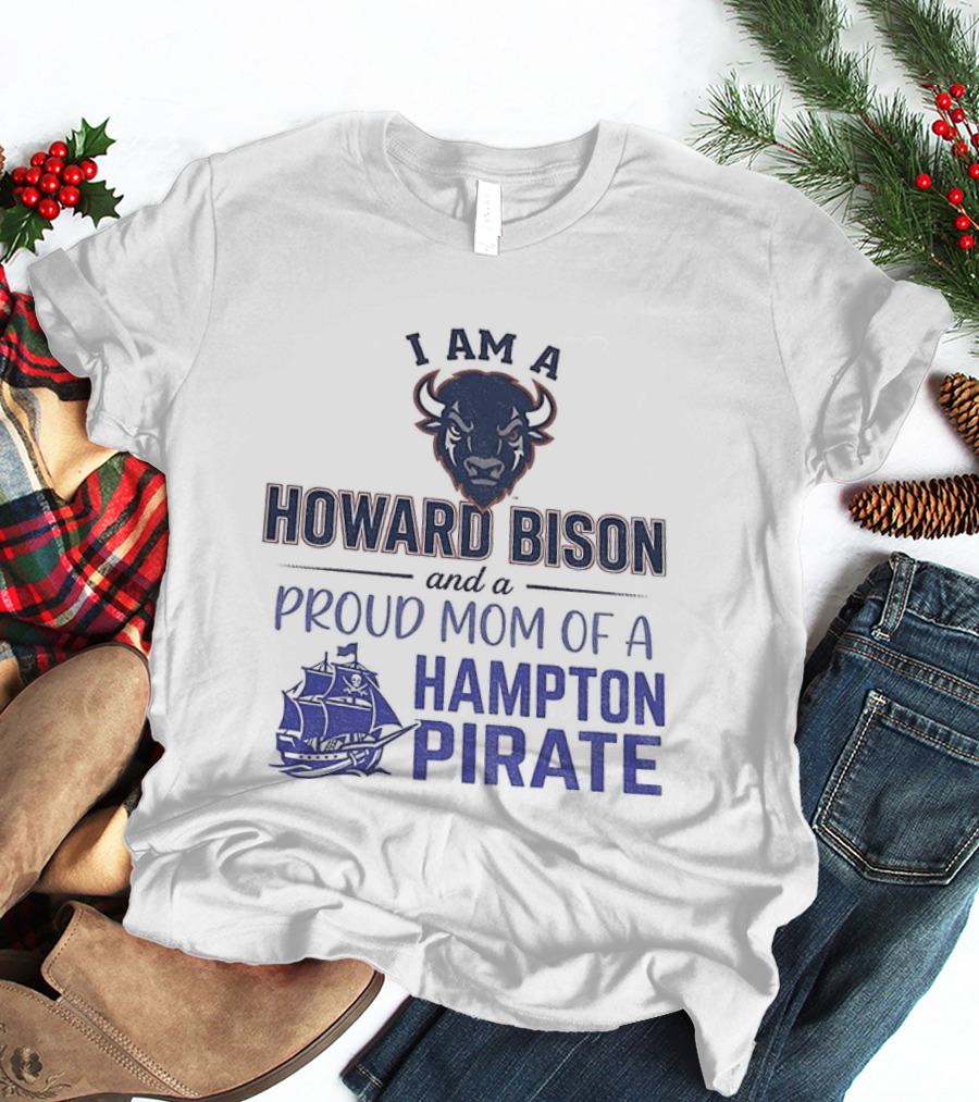 I Am A Howard Bison And Proud Mom Of A Hampton Pirate T-Shirt