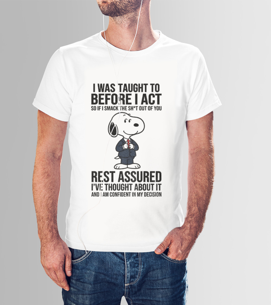 Snoopy Dog Suit I Was Taught To Think Before I Act Rest Assured I've Thought About It T-Shirt
